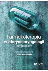 Farmakoterapia w otorynolaryngologii. Kompendium