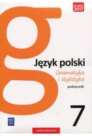 Język polski. Gramatyka i stylistyka. Podręcznik. Klasa 7. Szkoła podstawowa