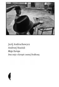 Moja Europa. Dwa eseje o Europie zwanej Środkową
