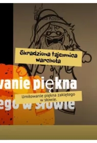 Skradziona tajemnica warchoła. Umiłowanie piękna zaklętego w słowie