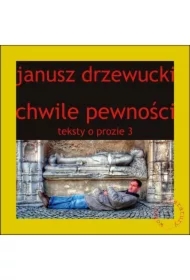 Chwile pewności Teksty o prozie 3