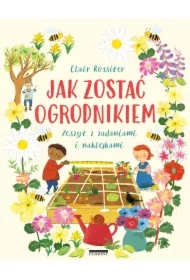 Jak zostać ogrodnikiem. Zeszyt z zadaniami i naklejkami