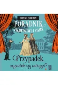 Poradnik prawdziwej damy. Przypadek, wypadek czy intryga?