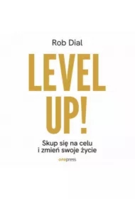 Level up! Skup się na celu i zmień swoje życie