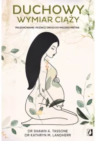 Duchowy wymiar ciąży. Pielęgnowanie i rozwój drogi do macierzyństwa