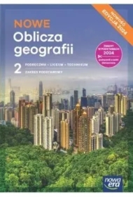 NOWE Oblicza geografii 2. Podręcznik. Liceum i technikum. Zakres podstawowy. Edycja 2024