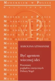 Być agentem wiecznej idei Przemiany poglądów estetycznych Debory Vogel
