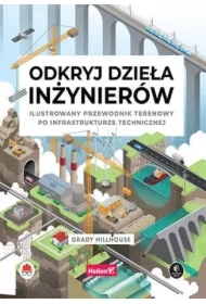 Odkryj dzieła inżynierów. Ilustrowany przewodnik..
