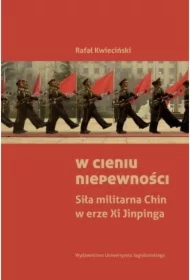 W cieniu niepewności. Siła militarna Chin w erze Xi Jinpinga