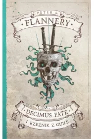 Decimus Fate i Rzeźnik z Guile. Decimus Fate. Tom 2