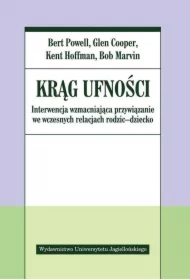 Krąg ufności. Interwencja wzmacniająca przywiązanie we wczesnych relacjach rodzic - dziecko