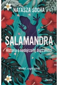 Salamandra. Historia o niedojrzałej dojrzałości