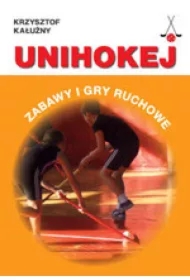 Unihokej. Zabawy i gry ruchowe