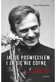 Ja się poświęciłem. Opowieść o życiu bł. ks....