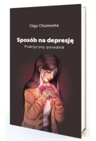 Sposób na depresję. Praktyczny poradnik