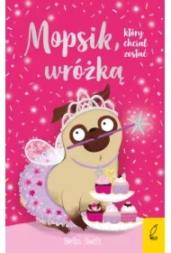 Mopsik, który chciał zostać wróżką. Mopsik. Tom 7