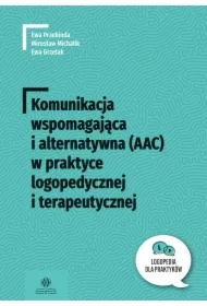 Komunikacja wspomagająca i alternatywna (AAC) w praktyce logopedycznej i terapeutycznej