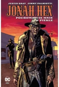 Pochowajcie mnie w piekle. Jonah Hex. Tom 11