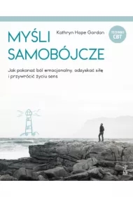Myśli samobójcze. Jak pokonać ból emocjonalny, odzyskać siłę i przywrócić życiu sens