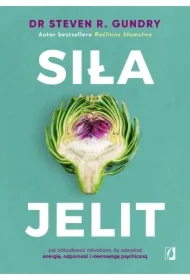 Siła jelit. Jak odbudować mikrobiom, by odzyskać energię, odporność i równowagę psychiczną