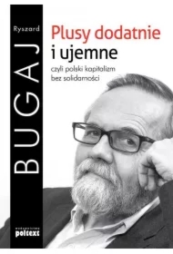 Plusy dodatnie i ujemne czyli polski kapitalizm bez solidarności