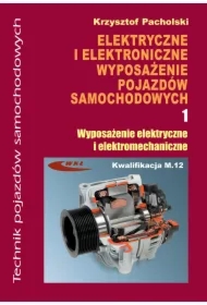 Elektryczne i elektroniczne wyposażenie pojazdów samochodowych. Część 1. Wyposażenie elektryczne i elektromechaniczne. Podręcznik dla techników