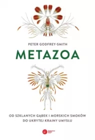 Metazoa. Od szklanych gąbek i morskich smoków do ukrytej krainy umysłu