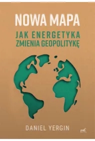 Nowa mapa. Jak energetyka zmienia geopolitykę