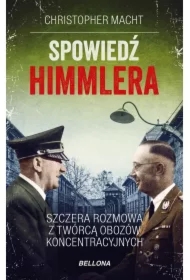 Spowiedź Himmlera. Szczera rozmowa z twórcą obozów koncentracyjnych