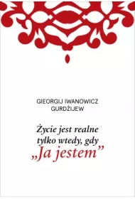 Życie jest realne tylko wtedy, gdy &bdquo;Ja jestem&rdquo;
