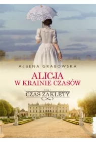 Czas zaklęty. Alicja w krainie czasów. Tom 1