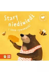 Moje pierwsze bajeczki. Stary niedźwiedź i inne rymowanki