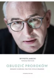 Obudzić proroków. Rozmowy o Kościele, polityce i życiu w prawdzie