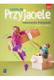 Szkolni przyjaciele. Matematyka. Podręcznik. Klasa 1. Część 1. Edukacja wczesnoszkolna
