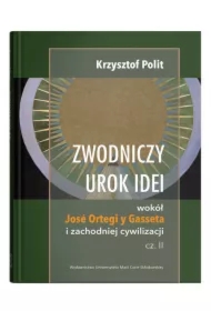 Zwodniczy urok idei wokół José Ortegi y Gasseta i zachodniej cywilizacji. Tom 2