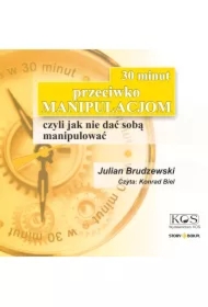 30 minut przeciwko manipulacjom – czyli jak nie dać sobą manipulować