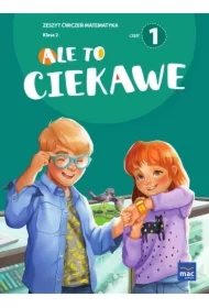 Ale to ciekawe! Matematyka. Zeszyt ćwiczeń. Klasa 2. Część 1