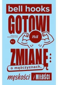 Gotowi na zmianę. O mężczyznach, męskości i miłości