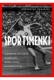 Sportsmenki. pierwsze polskie olimpijki, medalistki, rekordzistki