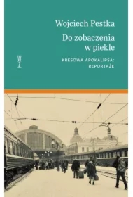 Do zobaczenia w piekle. Kresowa apokalipsa: reportaże