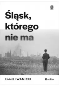 Śląsk, którego nie ma