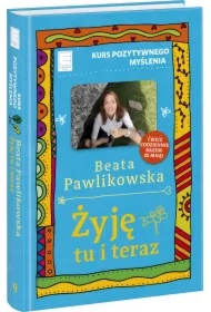 Żyję tu i teraz. Kurs pozytywnego myślenia 9