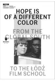 Hope Is of a Different Color. From the Global South to the Łódź Film School