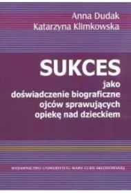 Sukces jako doświadczenie biograficzne ojców sprawujących opiekę nad dzieckiem