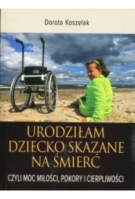 Urodziłam dziecko skazane na śmierć. Czyli moc...