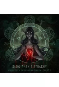 Słowiańskie strachy. Antologia opowiadań grozy. Część 3