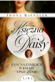 Księżna Daisy. Pani na zamkach w Książu i Pszczynie