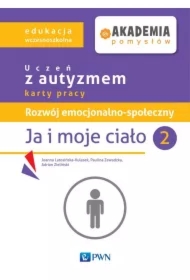 Akademia pomysłów. Uczeń z autyzmem karty pracy. Rozwój emocjonalno-społeczny. Ja i moje ciało 2