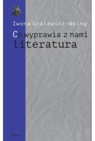 &bdquo;Co wyprawia z nami literatura&rdquo;