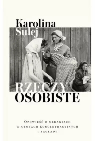 Rzeczy osobiste. Opowieść o ubraniach w obozach koncentracyjnych i zagłady